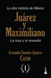 Portada La otra historia de México. Juárez y Maximiliano I