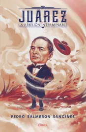 Portada Juárez. La rebelión interminable