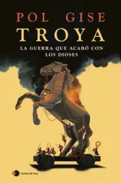 Portada Troya, la guerra que acabó con los dioses