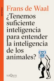 Portada ¿Tenemos suficiente inteligencia para entender la inteligencia de los animales?