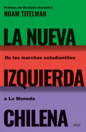 Portada La nueva izquierda chilena. De las marchas estudiantiles a La Moneda