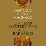 Portada Civilizar o exterminar a los bárbaros