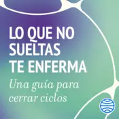 Portada Lo que no sueltas te enferma