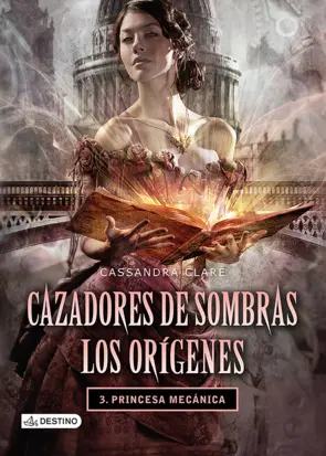Portada Cazadores de sombras Los orígenes 3. Princesa mecánica.