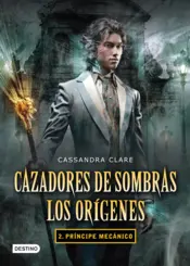 Portada Cazadores de sombras. Príncipe mecánico. Los orígenes 2. (Edición mexicana)