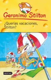 Portada Geronimo Stilton. ¿Querías vacaciones, Stilton?