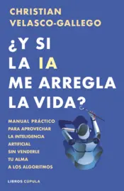 Portada ¿Y si la IA me arregla la vida?