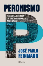 Portada Peronismo 1 : filosofía política de una persistencia argentina. Nueva edición