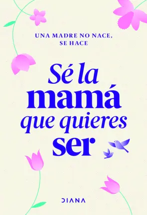 Portada Sé la mamá que quieres ser