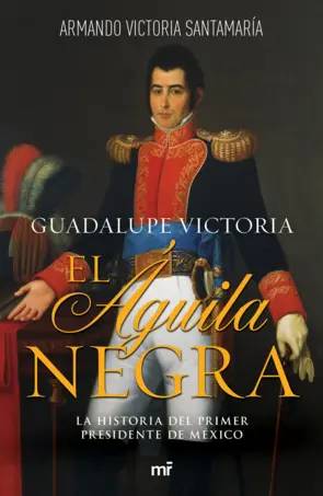 Portada Guadalupe Victoria: El águila negra