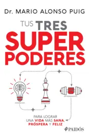 Portada Tus tres superpoderes para lograr una vida más sana, próspera y feliz