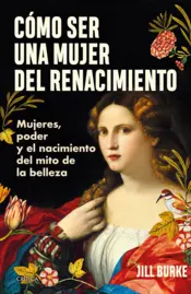 Portada Cómo ser una mujer del Renacimiento