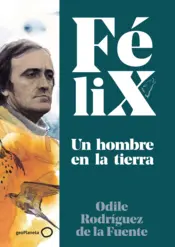 Portada Félix. Un hombre en la tierra