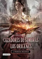 Portada Cazadores de sombras. Princesa mecánica. Los orígenes 3. (Edición mexicana)